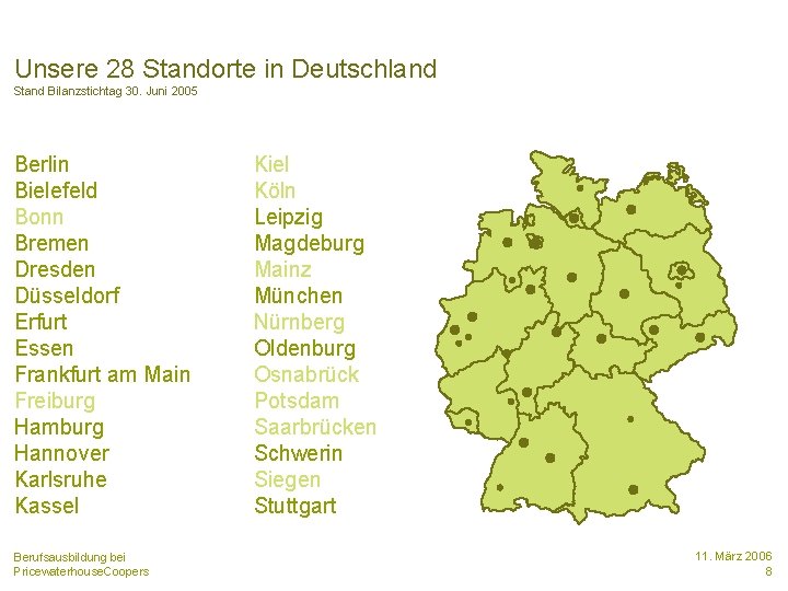 Unsere 28 Standorte in Deutschland Stand Bilanzstichtag 30. Juni 2005 Berlin Bielefeld Bonn Bremen