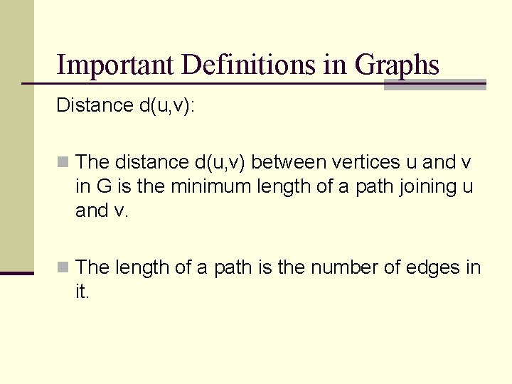 Important Definitions in Graphs Distance d(u, v): n The distance d(u, v) between vertices