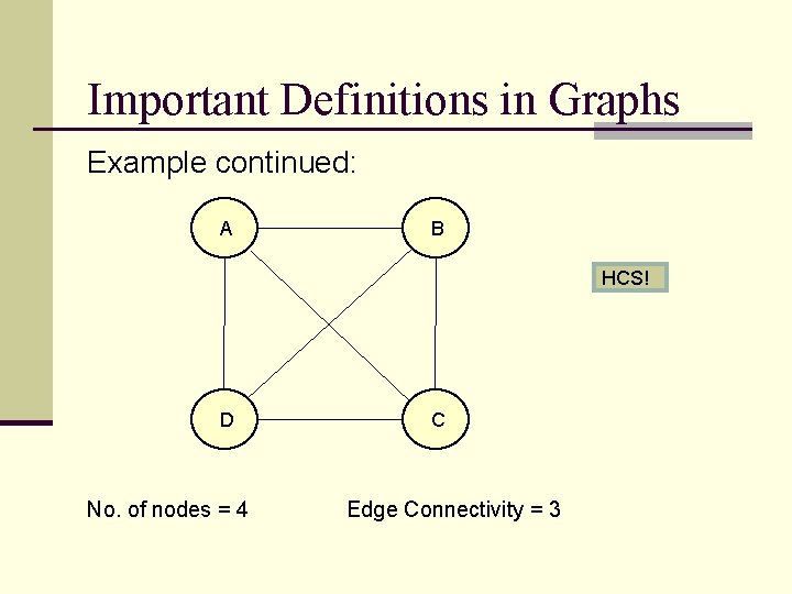 Important Definitions in Graphs Example continued: A B HCS! D No. of nodes =