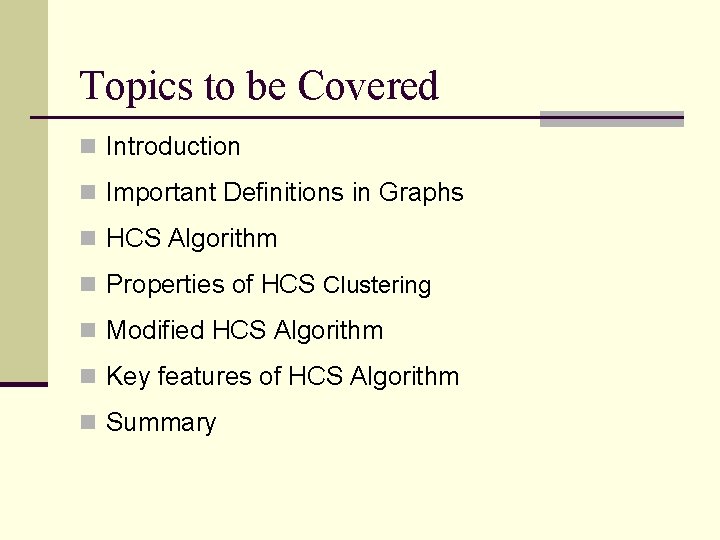 Topics to be Covered n Introduction n Important Definitions in Graphs n HCS Algorithm