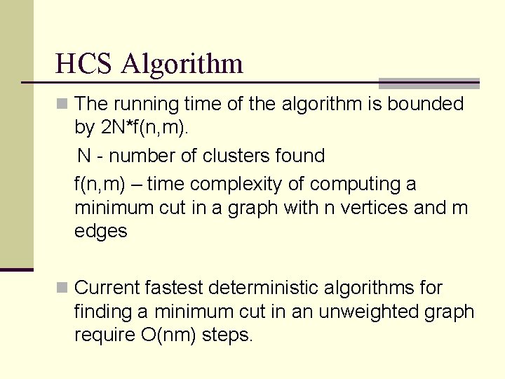 HCS Algorithm n The running time of the algorithm is bounded by 2 N*f(n,