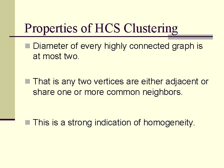 Properties of HCS Clustering n Diameter of every highly connected graph is at most