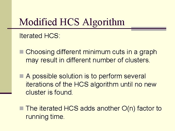 Modified HCS Algorithm Iterated HCS: n Choosing different minimum cuts in a graph may