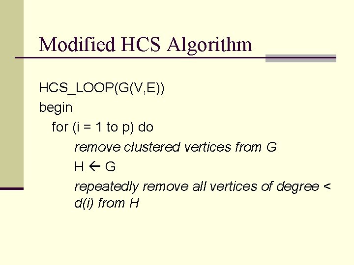 Modified HCS Algorithm HCS_LOOP(G(V, E)) begin for (i = 1 to p) do remove