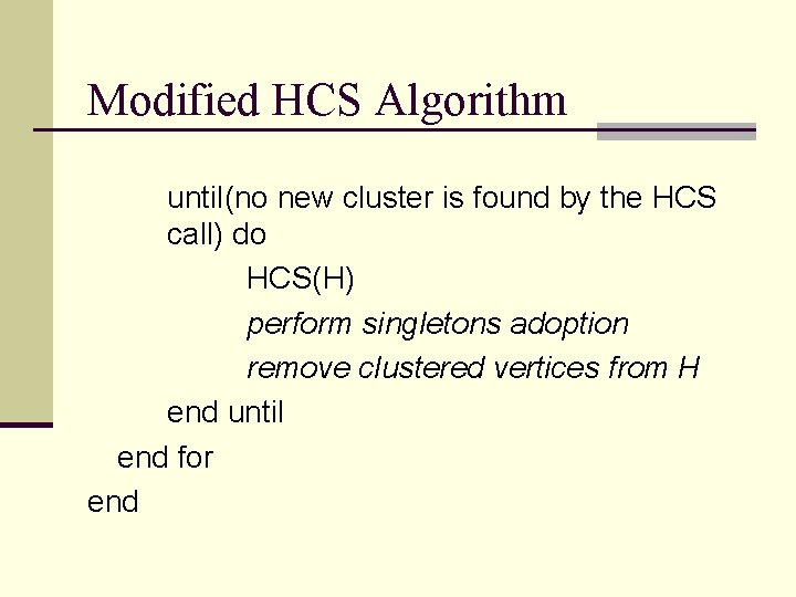 Modified HCS Algorithm until(no new cluster is found by the HCS call) do HCS(H)