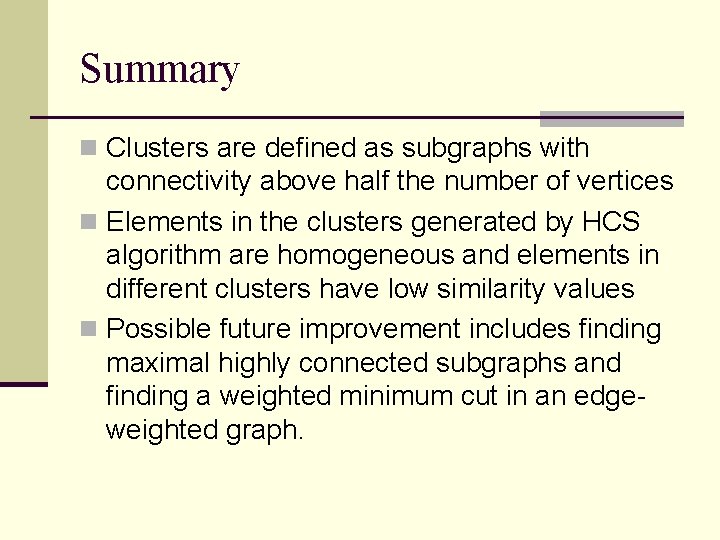 Summary n Clusters are defined as subgraphs with connectivity above half the number of