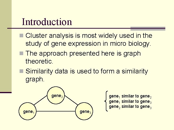 Introduction n Cluster analysis is most widely used in the study of gene expression