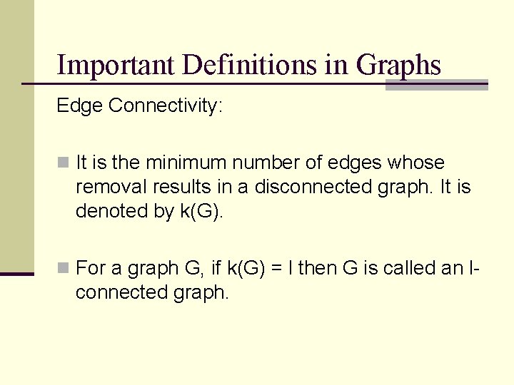 Important Definitions in Graphs Edge Connectivity: n It is the minimum number of edges