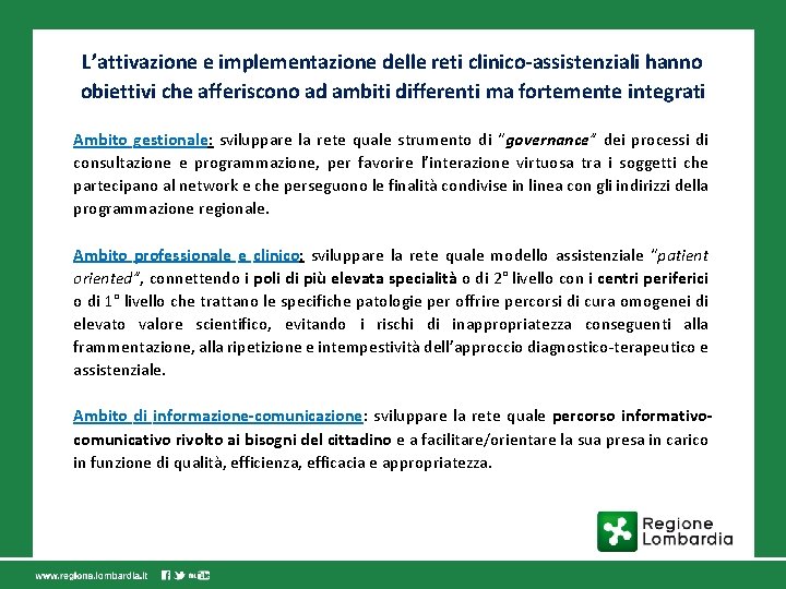 L’attivazione e implementazione delle reti clinico-assistenziali hanno obiettivi che afferiscono ad ambiti differenti ma