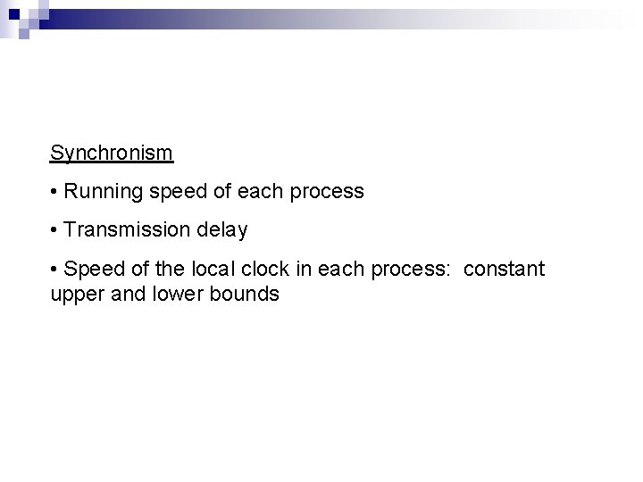 Synchronism • Running speed of each process • Transmission delay • Speed of the