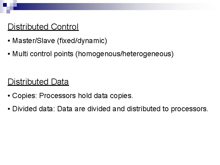 Distributed Control • Master/Slave (fixed/dynamic) • Multi control points (homogenous/heterogeneous) Distributed Data • Copies:
