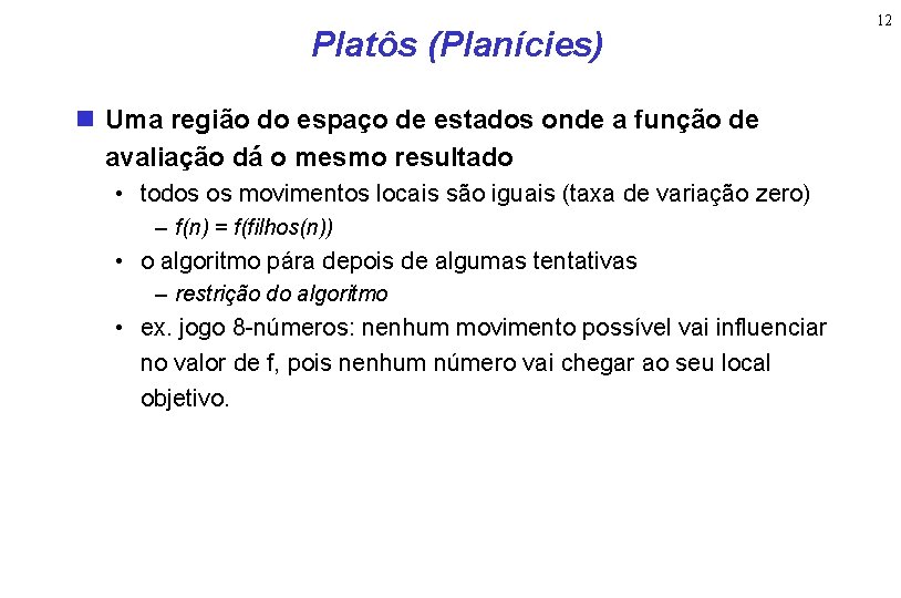 Platôs (Planícies) Uma região do espaço de estados onde a função de avaliação dá