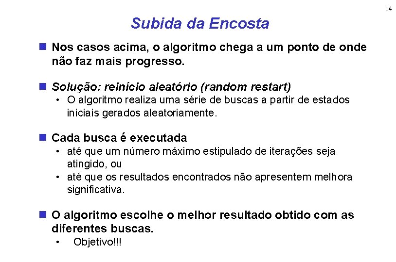 14 Subida da Encosta Nos casos acima, o algoritmo chega a um ponto de