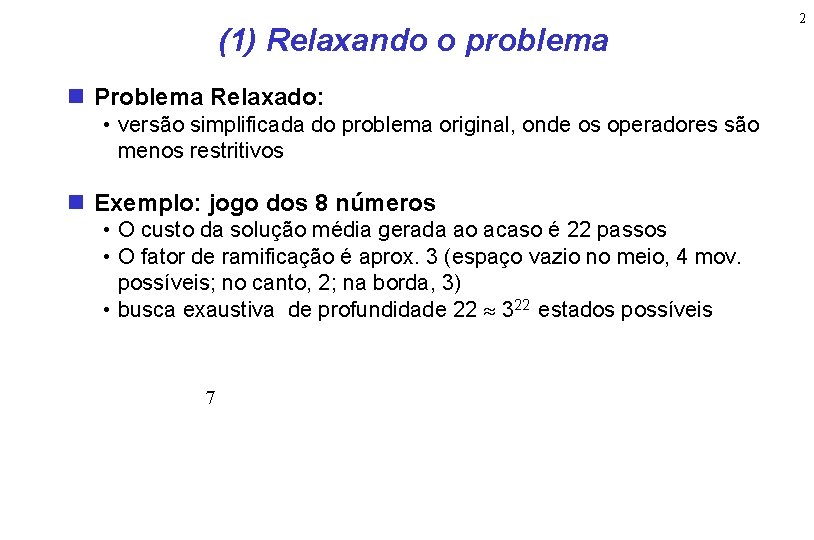 (1) Relaxando o problema Problema Relaxado: • versão simplificada do problema original, onde os