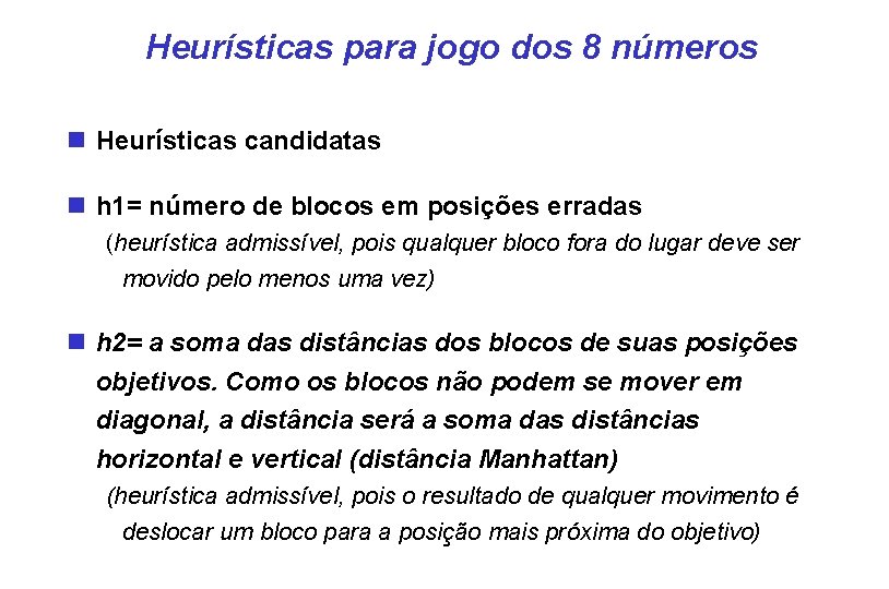 Heurísticas para jogo dos 8 números Heurísticas candidatas h 1= número de blocos em