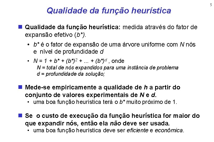 Qualidade da função heurística Qualidade da função heurística: medida através do fator de expansão