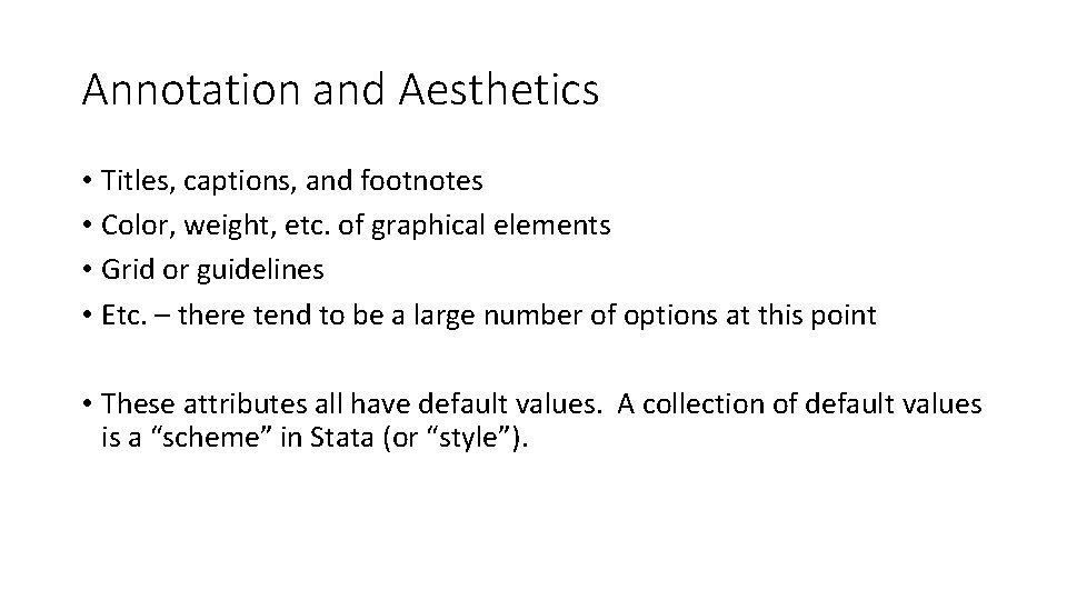 Annotation and Aesthetics • Titles, captions, and footnotes • Color, weight, etc. of graphical