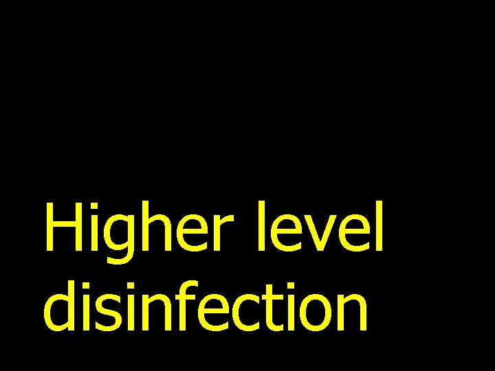 Higher level disinfection 