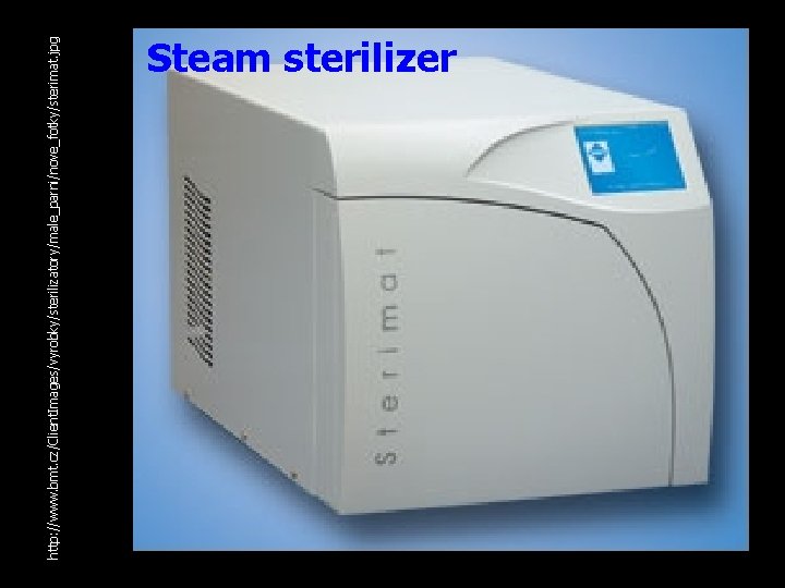 http: //www. bmt. cz/Client. Images/vyrobky/sterilizatory/male_parni/nove_fotky/sterimat. jpg Steam sterilizer 