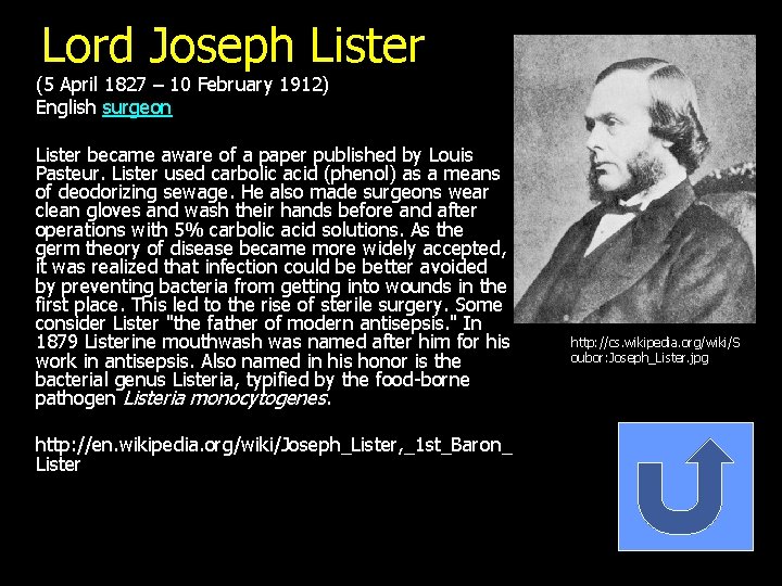 Lord Joseph Lister (5 April 1827 – 10 February 1912) English surgeon Lister became