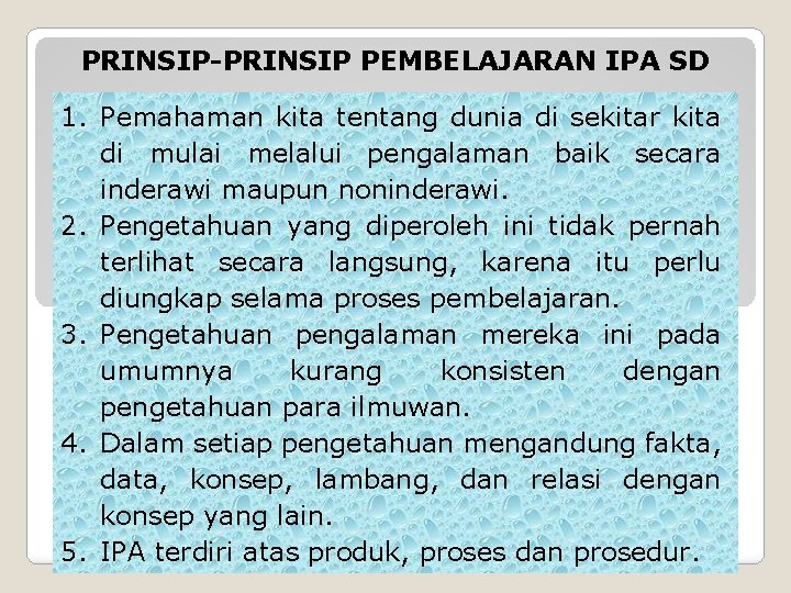 PRINSIP-PRINSIP PEMBELAJARAN IPA SD 1. Pemahaman kita tentang dunia di sekitar kita di mulai