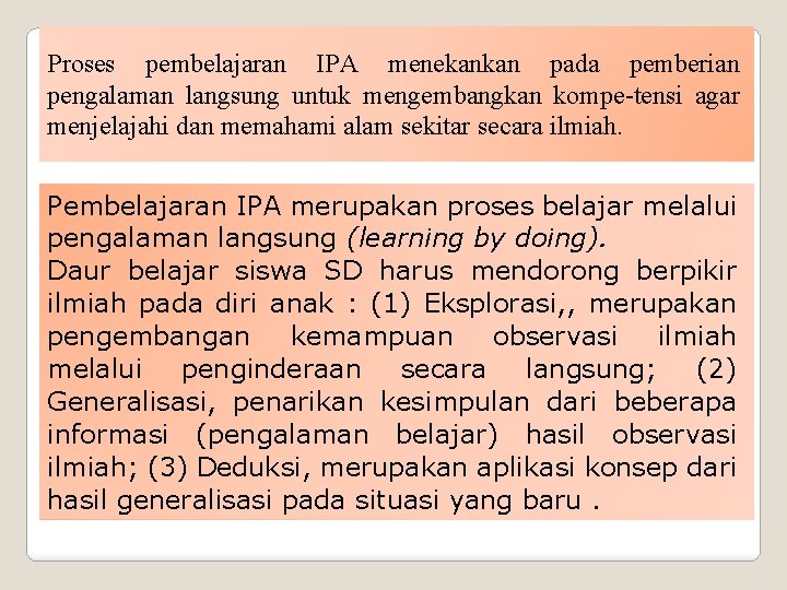 Proses pembelajaran IPA menekankan pada pemberian pengalaman langsung untuk mengembangkan kompe-tensi agar menjelajahi dan