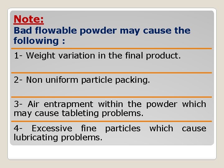 Note: Bad flowable powder may cause the following : 1 - Weight variation in
