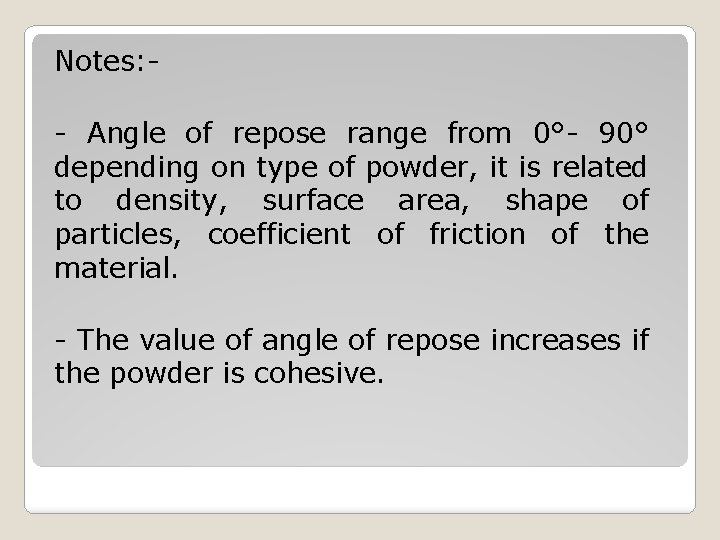 Notes: - Angle of repose range from 0°- 90° depending on type of powder,