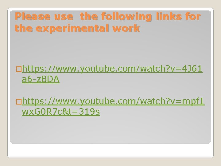 Please use the following links for the experimental work �https: //www. youtube. com/watch? v=4