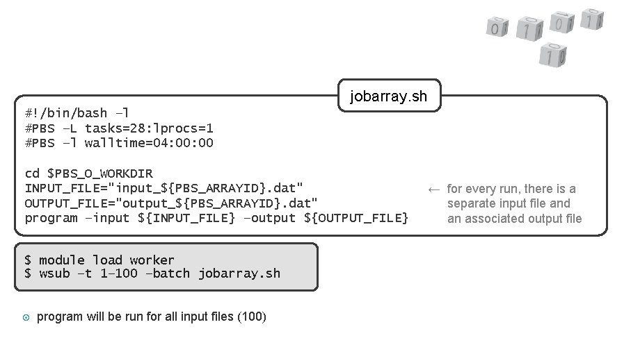 jobarray. sh #!/bin/bash –l #PBS –L tasks=28: lprocs=1 #PBS –l walltime=04: 00 cd $PBS_O_WORKDIR