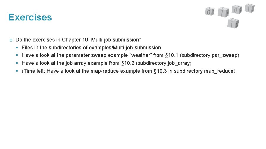 Exercises Do the exercises in Chapter 10 “Multi-job submission” § Files in the subdirectories