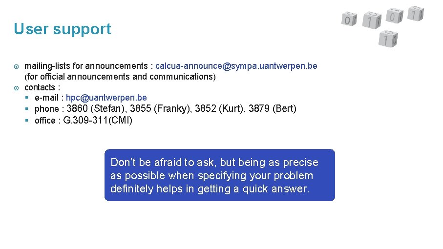 User support mailing-lists for announcements : calcua-announce@sympa. uantwerpen. be (for official announcements and communications)