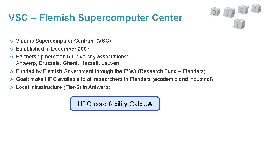 VSC – Flemish Supercomputer Center Vlaams Supercomputer Centrum (VSC) Established in December 2007 Partnership