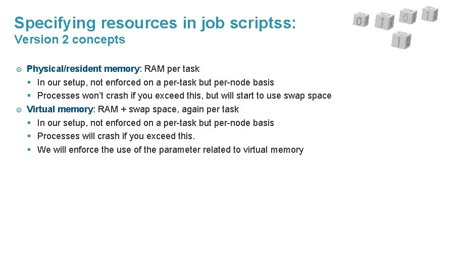 Specifying resources in job scriptss: Version 2 concepts Physical/resident memory: RAM per task §