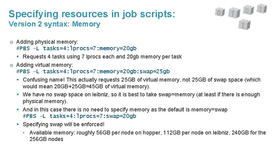 Specifying resources in job scripts: Version 2 syntax: Memory Adding physical memory: #PBS –L