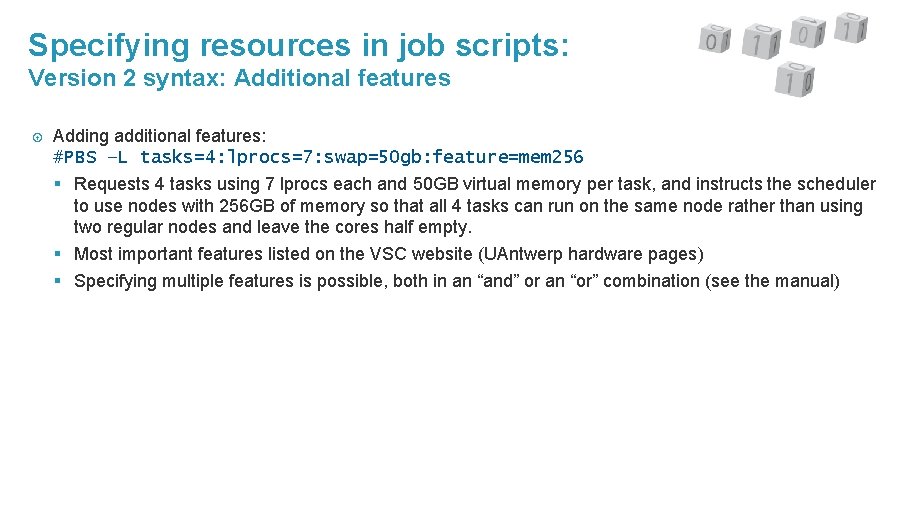 Specifying resources in job scripts: Version 2 syntax: Additional features Adding additional features: #PBS