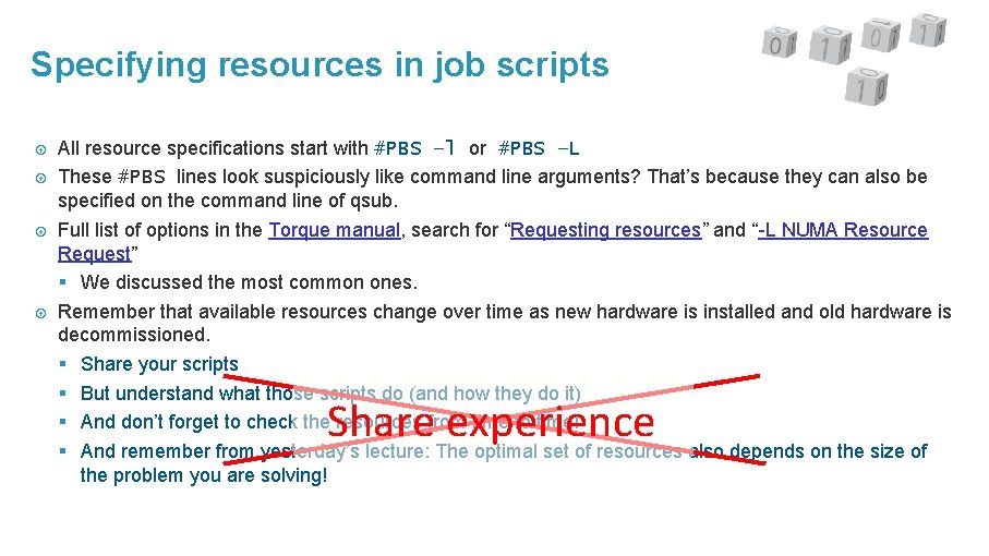 Specifying resources in job scripts All resource specifications start with #PBS –l or #PBS