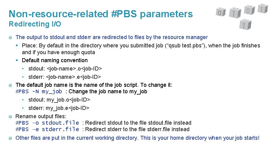 Non-resource-related #PBS parameters Redirecting I/O The output to stdout and stderr are redirected to