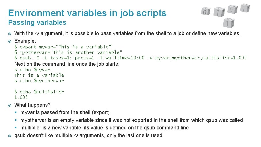 Environment variables in job scripts Passing variables With the -v argument, it is possible