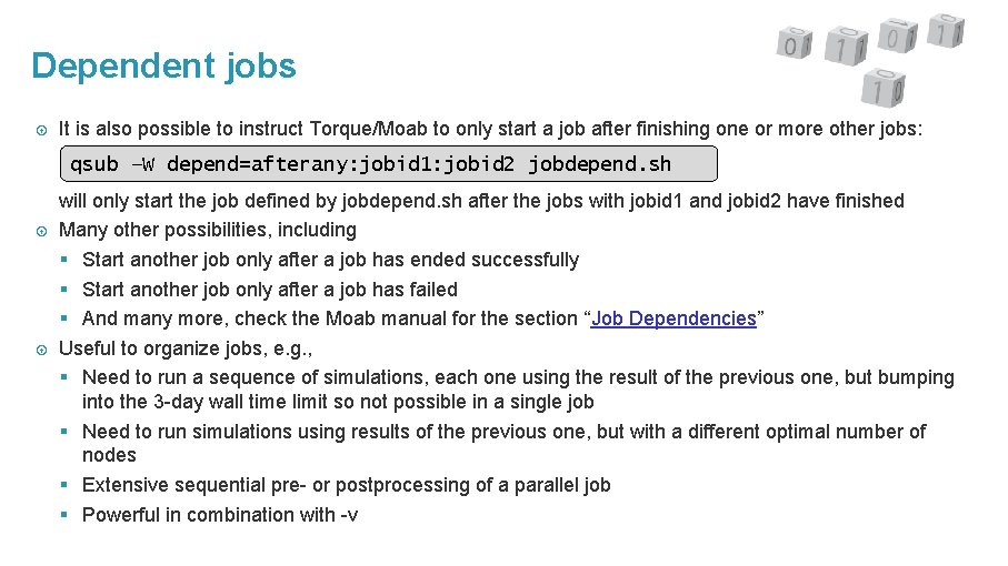 Dependent jobs It is also possible to instruct Torque/Moab to only start a job