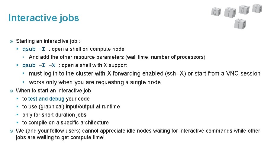 Interactive jobs Starting an interactive job : § qsub –I : open a shell