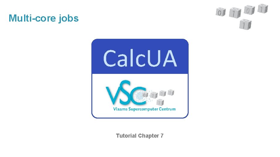 Multi-core jobs Calc. UA Tutorial Chapter 7 