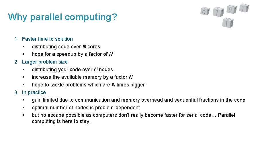 Why parallel computing? 1. Faster time to solution § distributing code over N cores