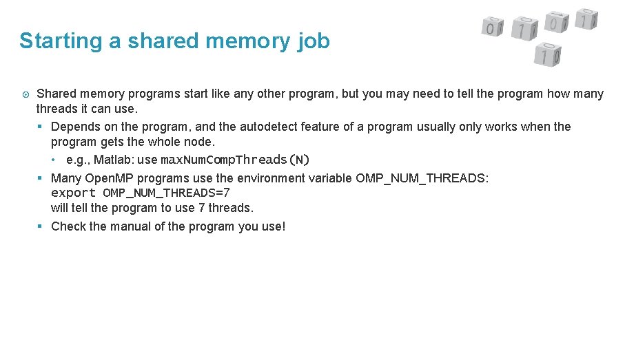 Starting a shared memory job Shared memory programs start like any other program, but