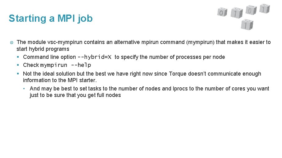 Starting a MPI job The module vsc-mympirun contains an alternative mpirun command (mympirun) that