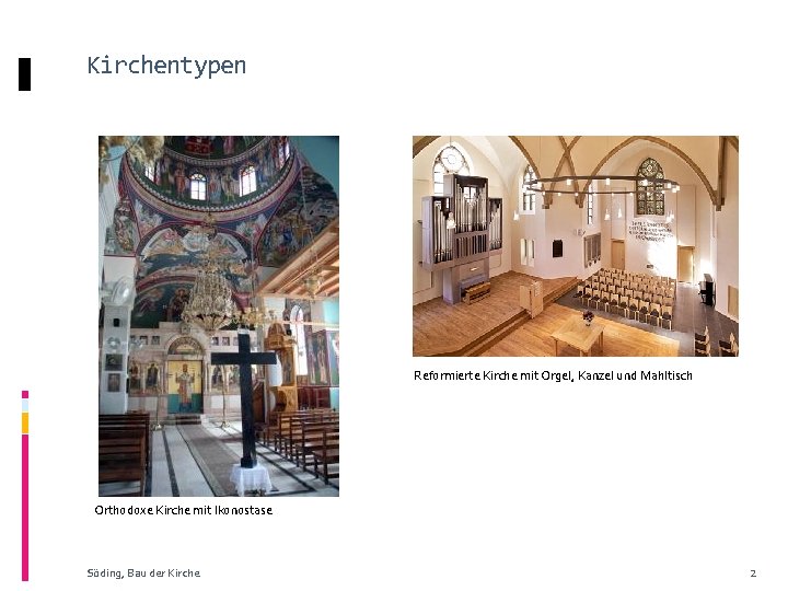 Kirchentypen Reformierte Kirche mit Orgel, Kanzel und Mahltisch Orthodoxe Kirche mit Ikonostase Söding, Bau