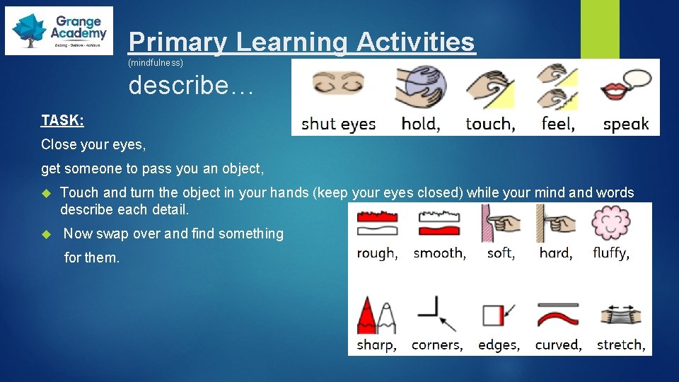 Primary Learning Activities (mindfulness) describe… TASK: Close your eyes, get someone to pass you