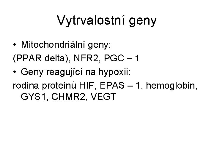 Vytrvalostní geny • Mitochondriální geny: (PPAR delta), NFR 2, PGC – 1 • Geny