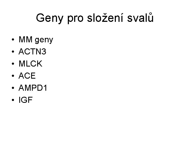 Geny pro složení svalů • • • MM geny ACTN 3 MLCK ACE AMPD