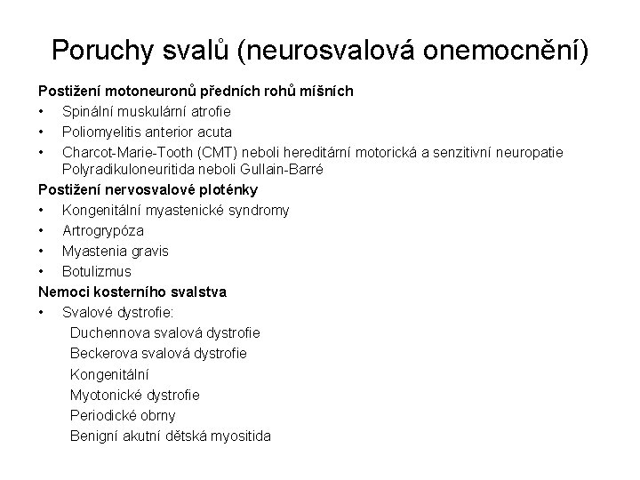 Poruchy svalů (neurosvalová onemocnění) Postižení motoneuronů předních rohů míšních • Spinální muskulární atrofie •